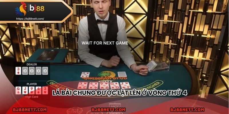 Lá bài chung cuối cùng được lật lên ở vòng 4