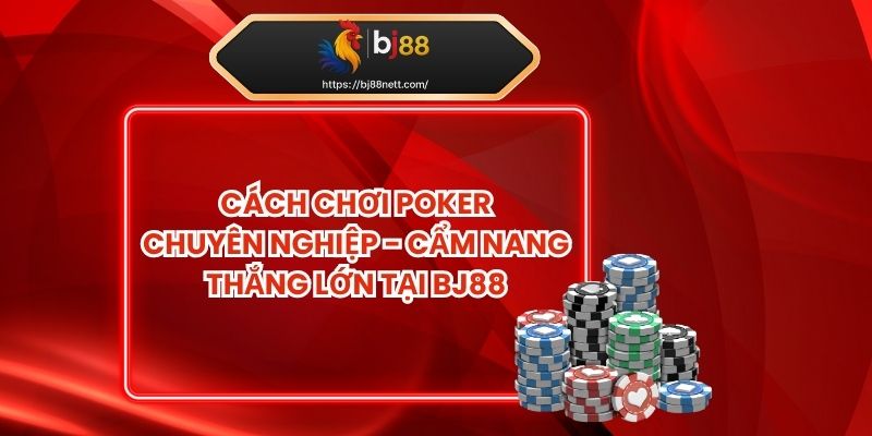Cách Chơi Poker
