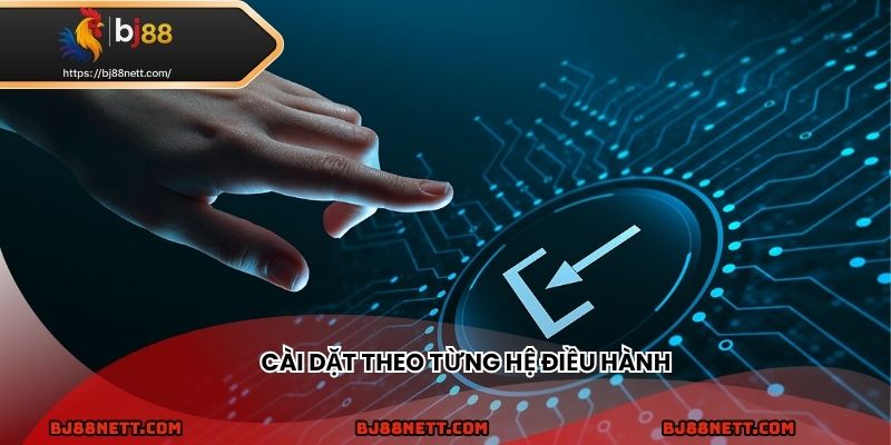 Chi tiết cách thức download theo từng hệ điều hành
