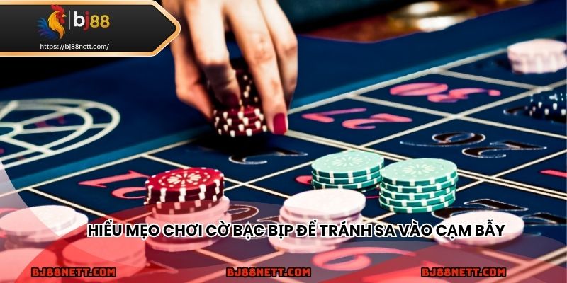 Hiểu mẹo chơi cờ bạc bịp giúp tránh sa vào cạm bẫy đỏ đen