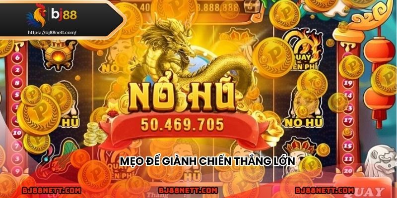 Áp dụng mẹo giúp tăng khả năng nổ hũ