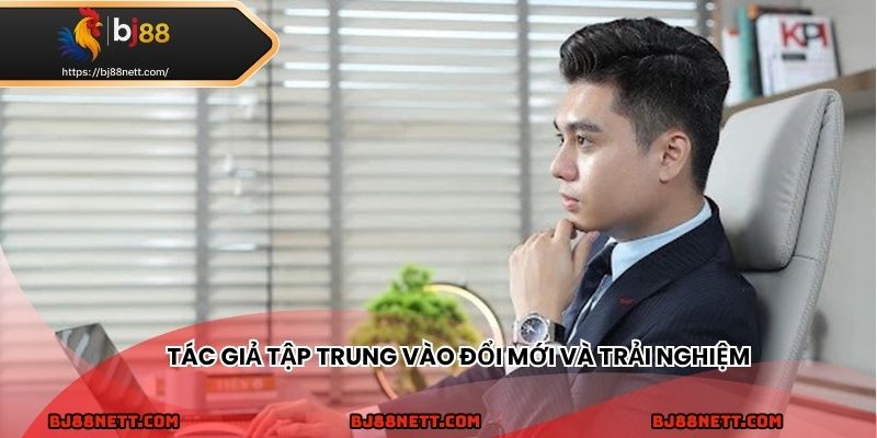 Phong cách phát triển tập trung vào đổi mới và trải nghiệm